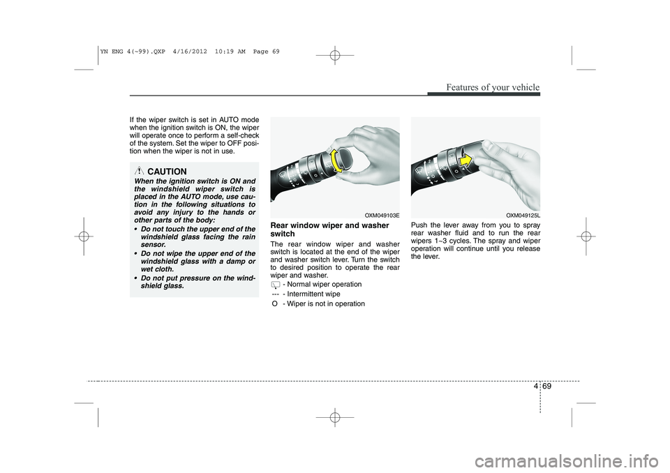 KIA VENGA 2013 User Guide 469
Features of your vehicle
If the wiper switch is set in AUTO mode
when the ignition switch is ON, the wiper
will operate once to perform a self-check
of the system. Set the wiper to OFF posi-
tion KIA VENGA 2013 User Guide 469
Features of your vehicle
If the wiper switch is set in AUTO mode
when the ignition switch is ON, the wiper
will operate once to perform a self-check
of the system. Set the wiper to OFF posi-
tion