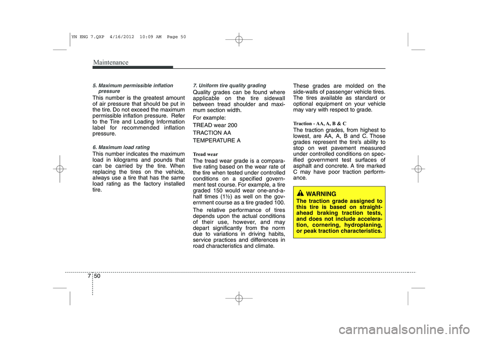 KIA VENGA 2013  Owners Manual Maintenance
50
7
5. Maximum permissible inflation
pressure
This number is the greatest amount of air pressure that should be put in
the tire. Do not exceed the maximum
permissible inflation pressure. 