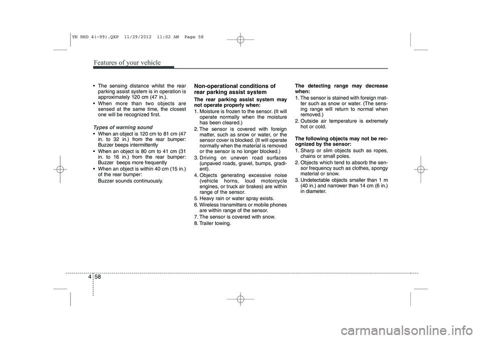 KIA VENGA 2013 Owners Guide Features of your vehicle
58
4
The sensing distance whilst the rear
parking assist system is in operation is
approximately 120 cm (47 in.).
When more than two objects are sensed at the same time, KIA VENGA 2013 Owners Guide Features of your vehicle
58
4
The sensing distance whilst the rear
parking assist system is in operation is
approximately 120 cm (47 in.).
When more than two objects are sensed at the same time,