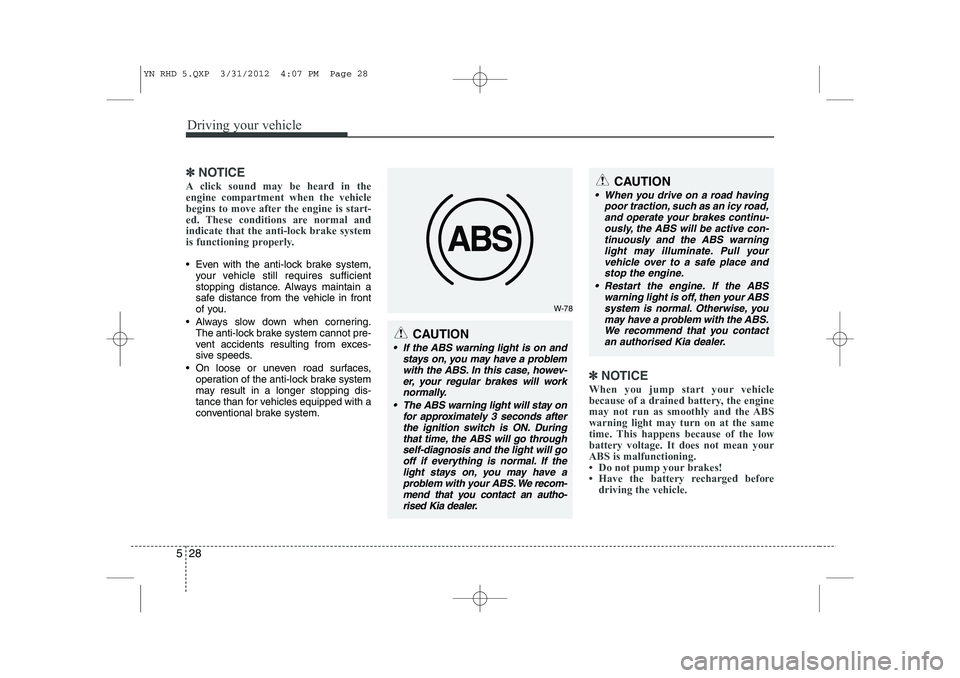 KIA VENGA 2013 Owners Manual Driving your vehicle
28
5
✽✽
NOTICE
A click sound may be heard in the engine compartment when the vehicle
begins to move after the engine is start-
ed. These conditions are normal andindicate that KIA VENGA 2013 Owners Manual Driving your vehicle
28
5
✽✽
NOTICE
A click sound may be heard in the engine compartment when the vehicle
begins to move after the engine is start-
ed. These conditions are normal andindicate that
