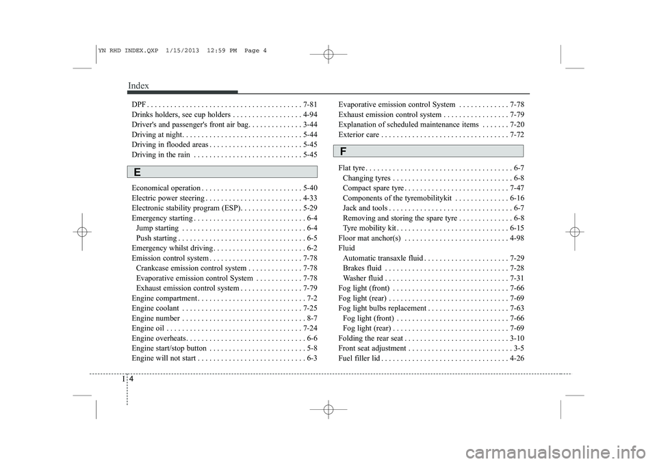 KIA VENGA 2013  Owners Manual Index
4
I
DPF . . . . . . . . . . . . . . . . . . . . . . . . . . . . . . . . . . . . . . . . 7-81 
Drinks holders, see cup holders . . . . . . . . . . . . . . . . . . 4-94
Driver's and passenger&