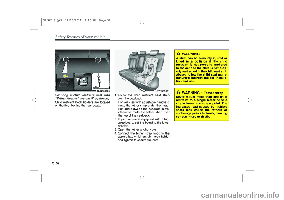 KIA VENGA 2015  Owners Manual Safety features of your vehicle
32
3
Securing a child restraint seat with
“Tether Anchor” system (if equipped) 
Child restraint hook holders are located 
on the floor behind the rear seats. 1. Rou