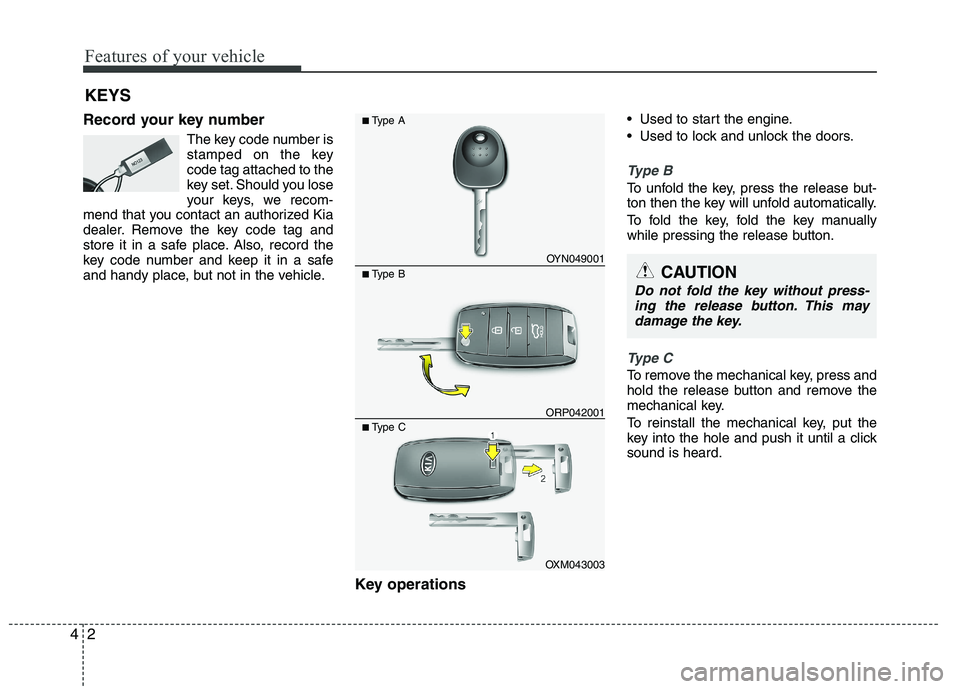 KIA VENGA 2015  Owners Manual Features of your vehicle
2
4
Record your key number
The key code number is 
stamped on the keycode tag attached to the
key set. Should you lose
your keys, we recom-
mend that you contact an authorized