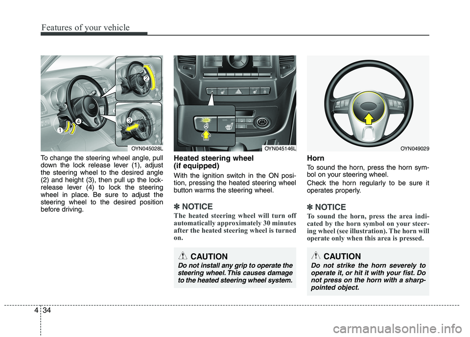 KIA VENGA 2015  Owners Manual Features of your vehicle
34
4
To change the steering wheel angle, pull 
down the lock release lever (1), adjust
the steering wheel to the desired angle
(2) and height (3), then pull up the lock-
relea