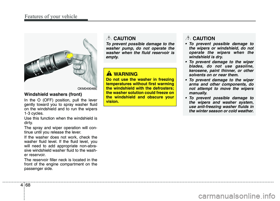 KIA VENGA 2015 Owners Manual Features of your vehicle
68
4
Windshield washers (front)
In the O (OFF) position, pull the lever
gently toward you to spray washer fluid
on the windshield and to run the wipers
1-3 cycles. Use this KIA VENGA 2015 Owners Manual Features of your vehicle
68
4
Windshield washers (front)
In the O (OFF) position, pull the lever
gently toward you to spray washer fluid
on the windshield and to run the wipers
1-3 cycles. Use this