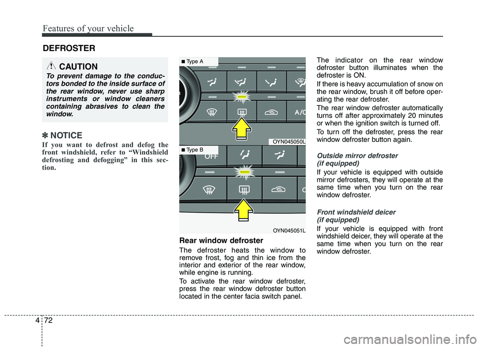 KIA VENGA 2015 Owners Manual Features of your vehicle
72
4
✽✽
NOTICE
If you want to defrost and defog the
front windshield, refer to “Windshield
defrosting and defogging” in this sec-
tion.
Rear window defroster
The d KIA VENGA 2015 Owners Manual Features of your vehicle
72
4
✽✽
NOTICE
If you want to defrost and defog the
front windshield, refer to “Windshield
defrosting and defogging” in this sec-
tion.
Rear window defroster
The d