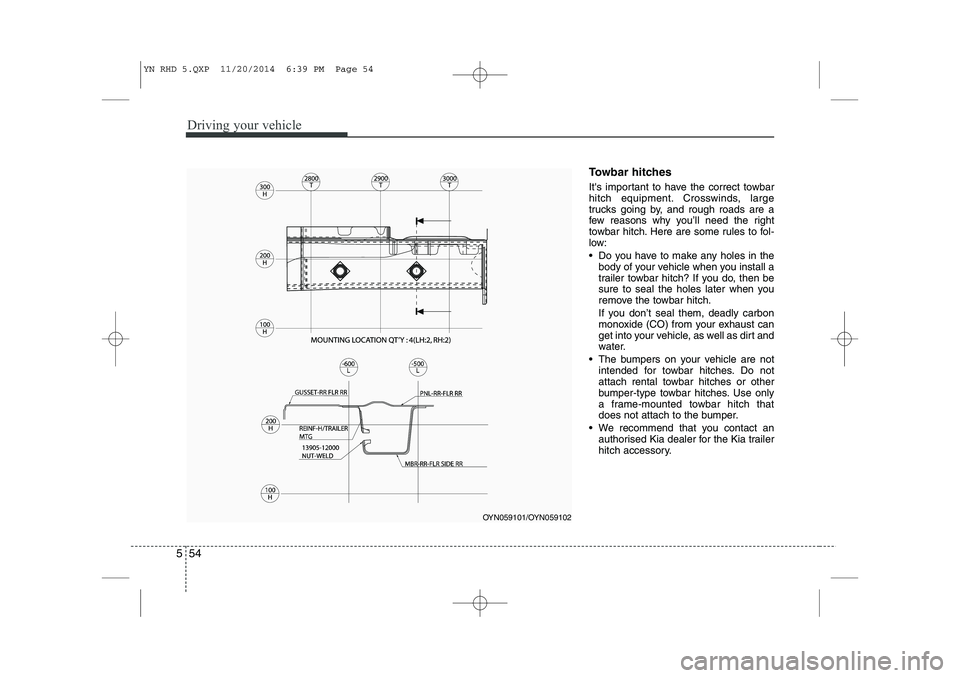 KIA VENGA 2015 Owners Manual Driving your vehicle
54
5
Towbar hitches
Its important to have the correct towbar
hitch equipment. Crosswinds, large
trucks going by, and rough roads are a
few reasons why you’ll need the right
KIA VENGA 2015 Owners Manual Driving your vehicle
54
5
Towbar hitches
Its important to have the correct towbar
hitch equipment. Crosswinds, large
trucks going by, and rough roads are a
few reasons why you’ll need the right