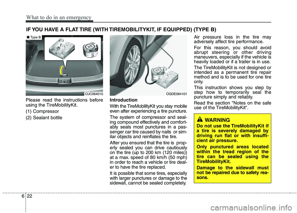 KIA VENGA 2015  Owners Manual What to do in an emergency
22
6
IF YOU HAVE A FLAT TIRE (WITH TIREMOBILITYKIT, IF EQUIPPED) (TYPE B)
Please read the instructions before 
using the TireMobilityKit. (1) Compressor(2) Sealant bottle In