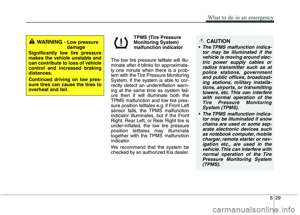KIA VENGA 2015 Owners Manual 629
What to do in an emergency
TPMS (Tire Pressure Monitoring System)malfunction indicator
The low tire pressure telltale will illu-
minate after it blinks for approximate-
ly one minute when there is KIA VENGA 2015 Owners Manual 629
What to do in an emergency
TPMS (Tire Pressure Monitoring System)malfunction indicator
The low tire pressure telltale will illu-
minate after it blinks for approximate-
ly one minute when there is