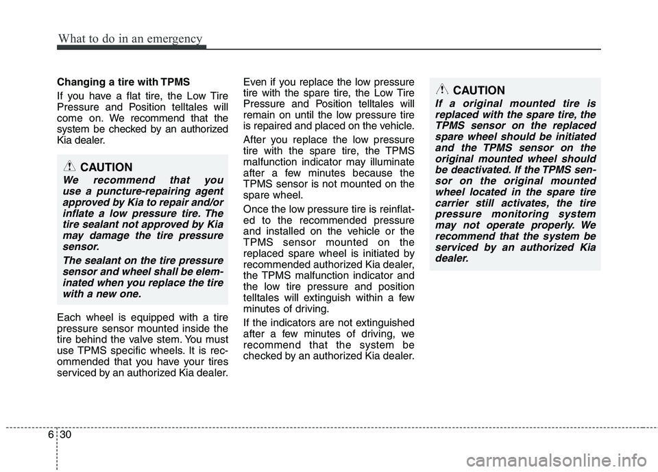KIA VENGA 2015 Owners Manual What to do in an emergency
30
6
Changing a tire with TPMS
If you have a flat tire, the Low Tire
Pressure and Position telltales will
come on. We recommend that the
system be checked by an authorize KIA VENGA 2015 Owners Manual What to do in an emergency
30
6
Changing a tire with TPMS
If you have a flat tire, the Low Tire
Pressure and Position telltales will
come on. We recommend that the
system be checked by an authorize