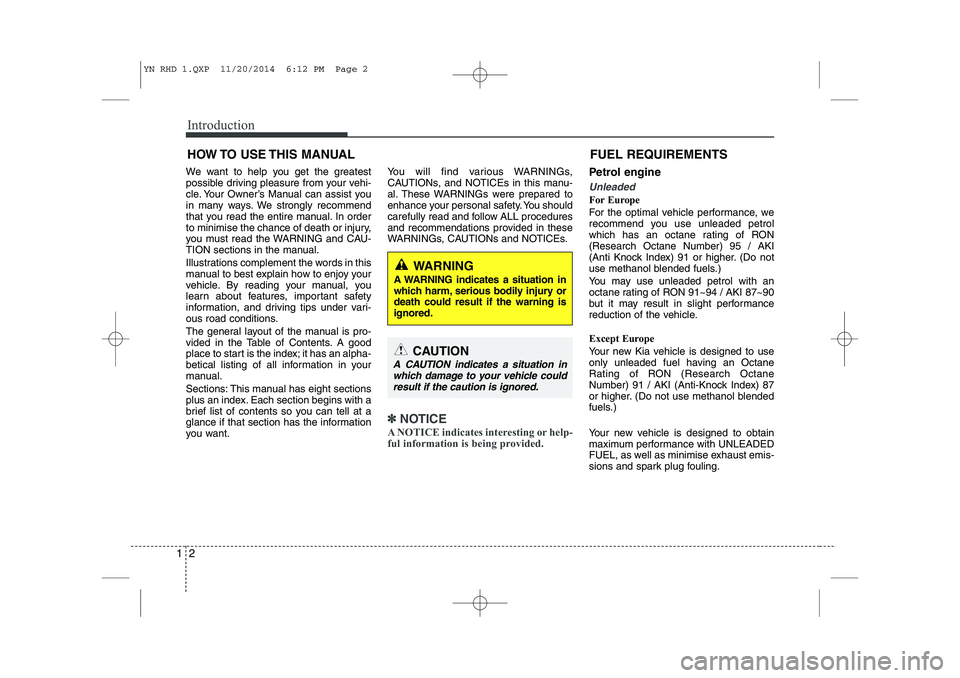 KIA VENGA 2015 Manual PDF Introduction
2
1
We want to help you get the greatest
possible driving pleasure from your vehi-
cle. Your Owner’s Manual can assist you
in many ways. We strongly recommend
that you read the entire KIA VENGA 2015 Manual PDF Introduction
2
1
We want to help you get the greatest
possible driving pleasure from your vehi-
cle. Your Owner’s Manual can assist you
in many ways. We strongly recommend
that you read the entire