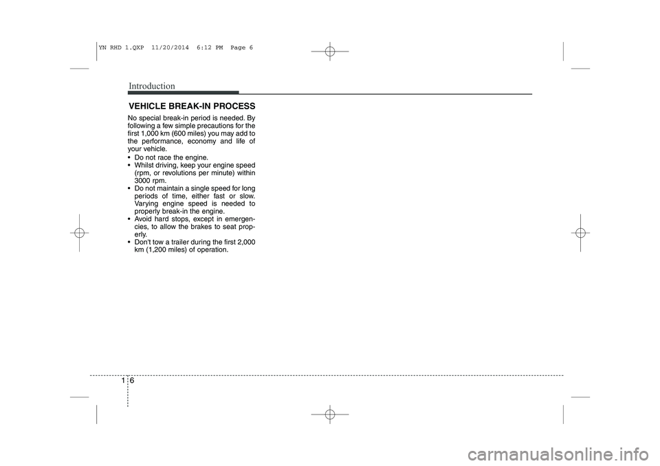 KIA VENGA 2015 Manual PDF Introduction
6
1
No special break-in period is needed. By
following a few simple precautions for the
first 1,000 km (600 miles) you may add to
the performance, economy and life of
your vehicle.
Do KIA VENGA 2015 Manual PDF Introduction
6
1
No special break-in period is needed. By
following a few simple precautions for the
first 1,000 km (600 miles) you may add to
the performance, economy and life of
your vehicle.
Do