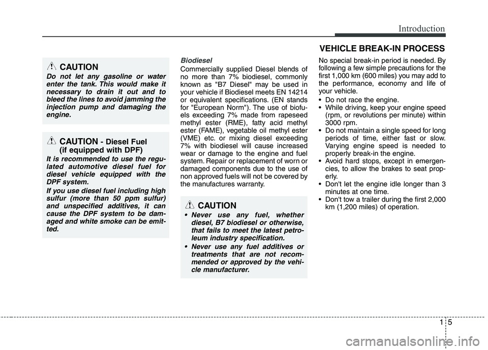 KIA VENGA 2011  Owners Manual 15
Introduction
Biodiesel 
Commercially supplied Diesel blends of no more than 7% biodiesel, commonly
known as "B7 Diesel" may be used in
your vehicle if Biodiesel meets EN 14214
or equivalent specifi