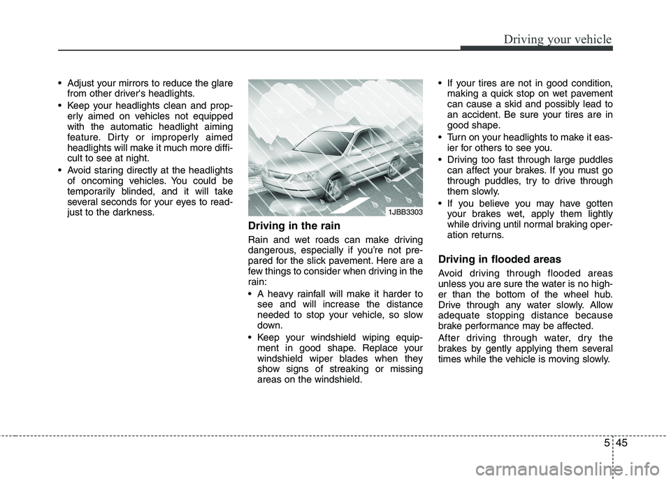 KIA VENGA 2011 Owners Manual 545
Driving your vehicle
Adjust your mirrors to reduce the glarefrom other drivers headlights.
Keep your headlights clean and prop- erly aimed on vehicles not equipped with the automatic headlight KIA VENGA 2011 Owners Manual 545
Driving your vehicle
Adjust your mirrors to reduce the glarefrom other drivers headlights.
Keep your headlights clean and prop- erly aimed on vehicles not equipped with the automatic headlight