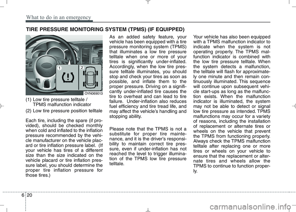 KIA VENGA 2011 Owners Manual What to do in an emergency
20
6
TIRE PRESSURE MONITORING SYSTEM (TPMS) (IF EQUIPPED)
(1) Low tire pressure telltale / TPMS malfunction indicator
(2) Low tire pressure position telltale
Each tire, in KIA VENGA 2011 Owners Manual What to do in an emergency
20
6
TIRE PRESSURE MONITORING SYSTEM (TPMS) (IF EQUIPPED)
(1) Low tire pressure telltale / TPMS malfunction indicator
(2) Low tire pressure position telltale
Each tire, in