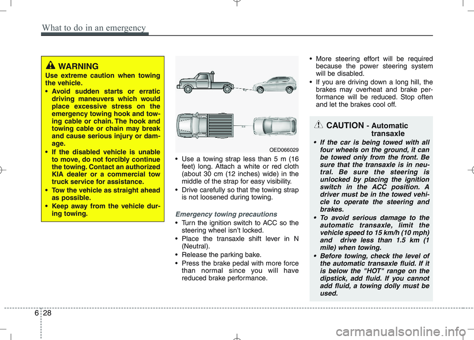 KIA VENGA 2011 Owners Manual Use a towing strap less than 5 m (16feet) long. Attach a white or red cloth (about 30 cm (12 inches) wide) in the
middle of the strap for easy visibility.
Drive carefully so that the towing strap is KIA VENGA 2011 Owners Manual Use a towing strap less than 5 m (16feet) long. Attach a white or red cloth (about 30 cm (12 inches) wide) in the
middle of the strap for easy visibility.
Drive carefully so that the towing strap is