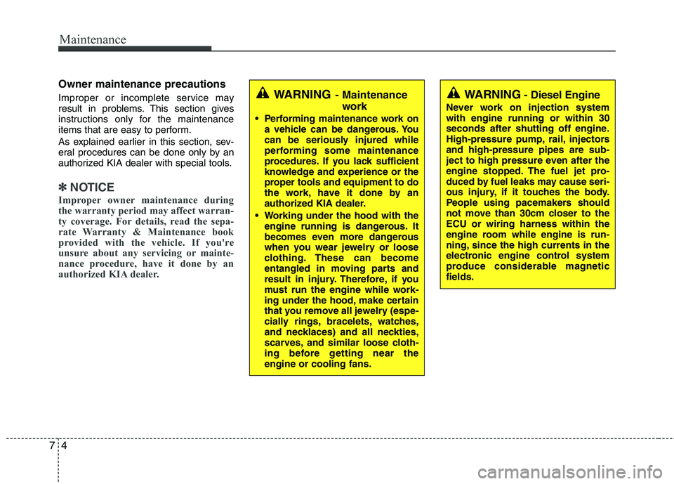 KIA VENGA 2011 Owners Manual Maintenance
4
7
Owner maintenance precautions
Improper or incomplete service may
result in problems. This section gives
instructions only for the maintenance
items that are easy to perform.
As ex KIA VENGA 2011 Owners Manual Maintenance
4
7
Owner maintenance precautions
Improper or incomplete service may
result in problems. This section gives
instructions only for the maintenance
items that are easy to perform.
As ex