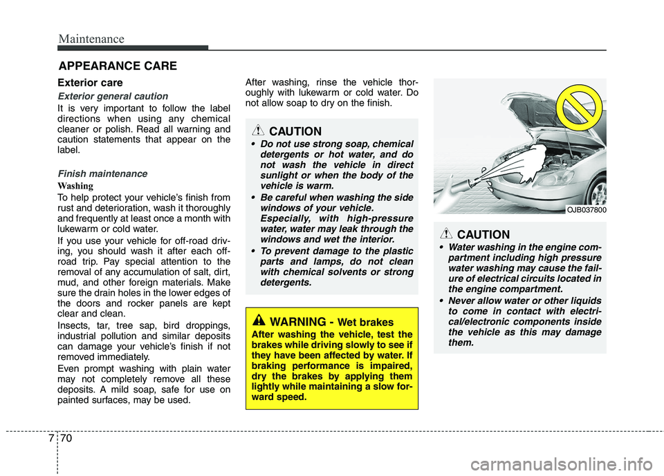 KIA VENGA 2011 Owners Manual Maintenance
70
7
APPEARANCE CARE
Exterior care
Exterior general caution
It is very important to follow the label
directions when using any chemical
cleaner or polish. Read all warning andcaution sta KIA VENGA 2011 Owners Manual Maintenance
70
7
APPEARANCE CARE
Exterior care
Exterior general caution
It is very important to follow the label
directions when using any chemical
cleaner or polish. Read all warning andcaution sta