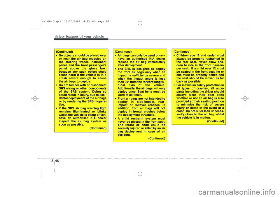 KIA VENGA 2011 Owners Manual Safety features of your vehicle
46
3
(Continued)
No objects should be placed over
or near the air bag modules on
the steering wheel, instrument
panel, and the front passengers
panel above the glo KIA VENGA 2011 Owners Manual Safety features of your vehicle
46
3
(Continued)
No objects should be placed over
or near the air bag modules on
the steering wheel, instrument
panel, and the front passengers
panel above the glo