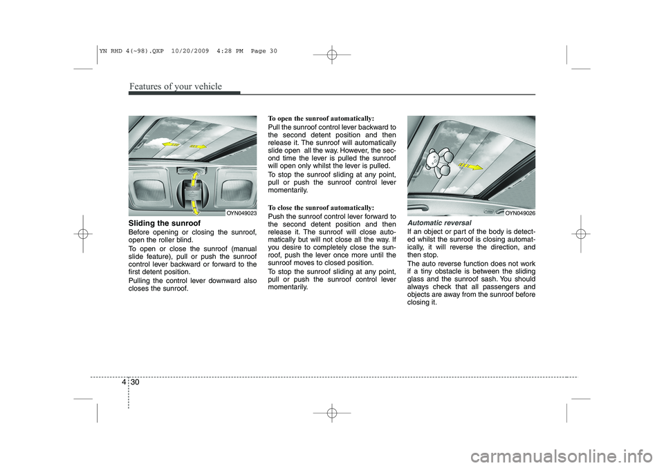 KIA VENGA 2011 Owners Manual Features of your vehicle
30
4
Sliding the sunroof
Before opening or closing the sunroof,
open the roller blind.
To open or close the sunroof (manual
slide feature), pull or push the sunroof
contr KIA VENGA 2011 Owners Manual Features of your vehicle
30
4
Sliding the sunroof
Before opening or closing the sunroof,
open the roller blind.
To open or close the sunroof (manual
slide feature), pull or push the sunroof
contr