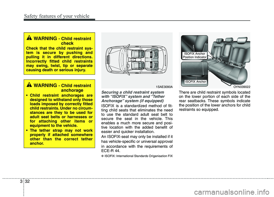 KIA VENGA 2011 Service Manual Safety features of your vehicle
32
3
Securing a child restraint system
with “ISOFIX” system and “Tether Anchorage” system (if equipped)
ISOFIX is a standardized method of fit- ting child seat KIA VENGA 2011 Service Manual Safety features of your vehicle
32
3
Securing a child restraint system
with “ISOFIX” system and “Tether Anchorage” system (if equipped)
ISOFIX is a standardized method of fit- ting child seat