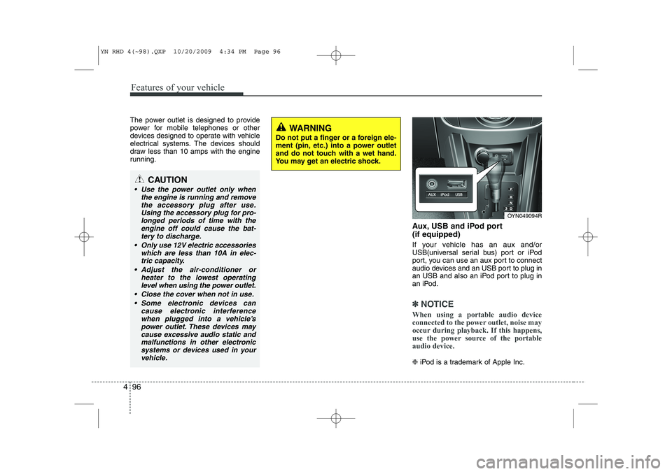 KIA VENGA 2011 Owners Manual Features of your vehicle
96
4
The power outlet is designed to provide
power for mobile telephones or other
devices designed to operate with vehicle
electrical systems. The devices should
draw less th KIA VENGA 2011 Owners Manual Features of your vehicle
96
4
The power outlet is designed to provide
power for mobile telephones or other
devices designed to operate with vehicle
electrical systems. The devices should
draw less th