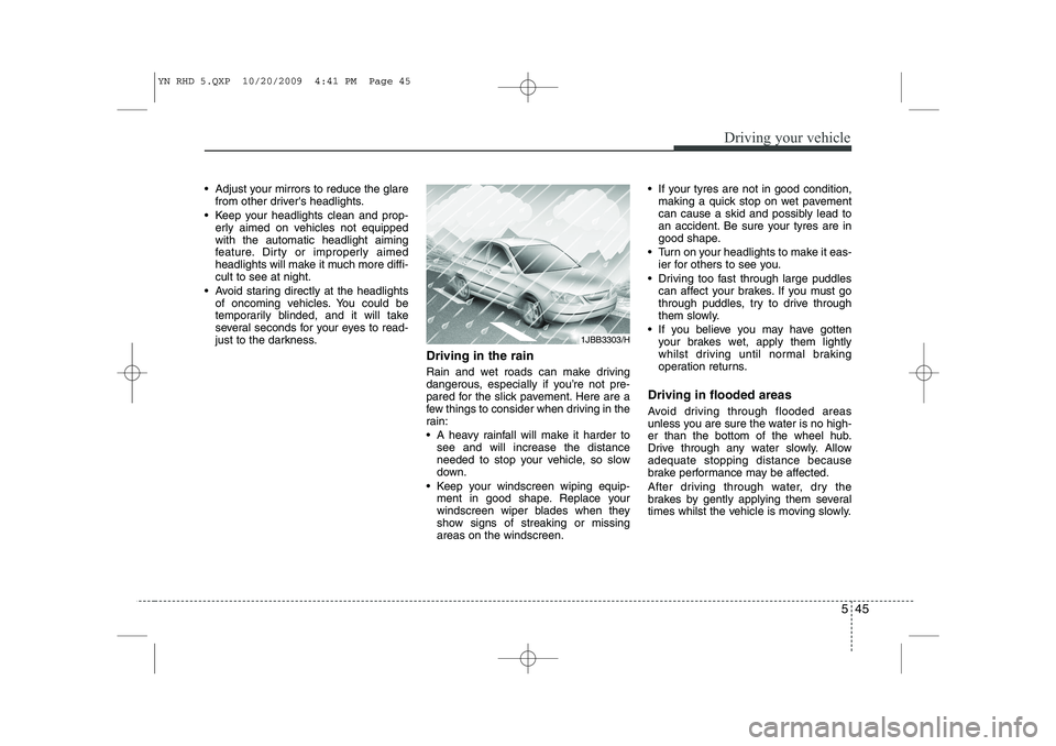 KIA VENGA 2011 Owners Manual 545
Driving your vehicle
Adjust your mirrors to reduce the glarefrom other drivers headlights.
Keep your headlights clean and prop- erly aimed on vehicles not equipped with the automatic headligh KIA VENGA 2011 Owners Manual 545
Driving your vehicle
Adjust your mirrors to reduce the glarefrom other drivers headlights.
Keep your headlights clean and prop- erly aimed on vehicles not equipped with the automatic headligh