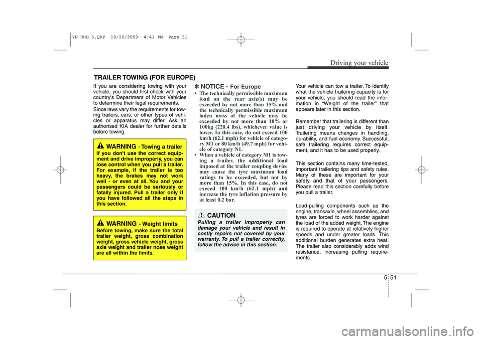 KIA VENGA 2011 Owners Manual 551
Driving your vehicle
If you are considering towing with your
vehicle, you should first check with your
countrys Department of Motor Vehicles
to determine their legal requirements.
Since laws va KIA VENGA 2011 Owners Manual 551
Driving your vehicle
If you are considering towing with your
vehicle, you should first check with your
countrys Department of Motor Vehicles
to determine their legal requirements.
Since laws va