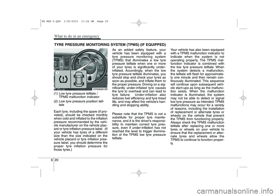 KIA VENGA 2011 Owners Manual What to do in an emergency
20
6
TYRE PRESSURE MONITORING SYSTEM (TPMS) (IF EQUIPPED)
(1) Low tyre pressure telltale / TPMS malfunction indicator
(2) Low tyre pressure position tell- tale
Each tyre, i KIA VENGA 2011 Owners Manual What to do in an emergency
20
6
TYRE PRESSURE MONITORING SYSTEM (TPMS) (IF EQUIPPED)
(1) Low tyre pressure telltale / TPMS malfunction indicator
(2) Low tyre pressure position tell- tale
Each tyre, i