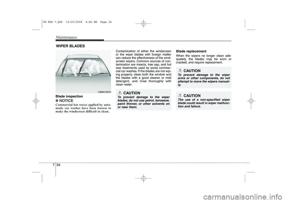KIA VENGA 2011 Owners Manual Maintenance
34
7
WIPER BLADES
CAUTION
To prevent damage to the wiper
arms or other components, do not
attempt to move the wipers manual- ly.
CAUTION
The use of a non-specified wiperblade could result KIA VENGA 2011 Owners Manual Maintenance
34
7
WIPER BLADES
CAUTION
To prevent damage to the wiper
arms or other components, do not
attempt to move the wipers manual- ly.
CAUTION
The use of a non-specified wiperblade could result