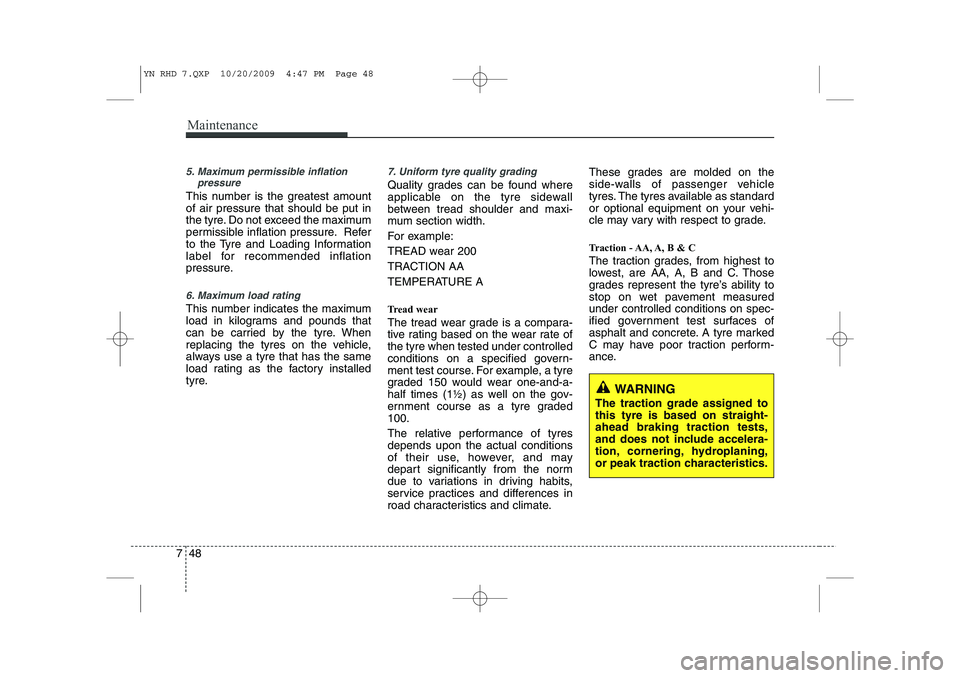 KIA VENGA 2011 Owners Manual Maintenance
48
7
5. Maximum permissible inflation
pressure
This number is the greatest amount of air pressure that should be put in
the tyre. Do not exceed the maximum
permissible inflation pressure. KIA VENGA 2011 Owners Manual Maintenance
48
7
5. Maximum permissible inflation
pressure
This number is the greatest amount of air pressure that should be put in
the tyre. Do not exceed the maximum
permissible inflation pressure.