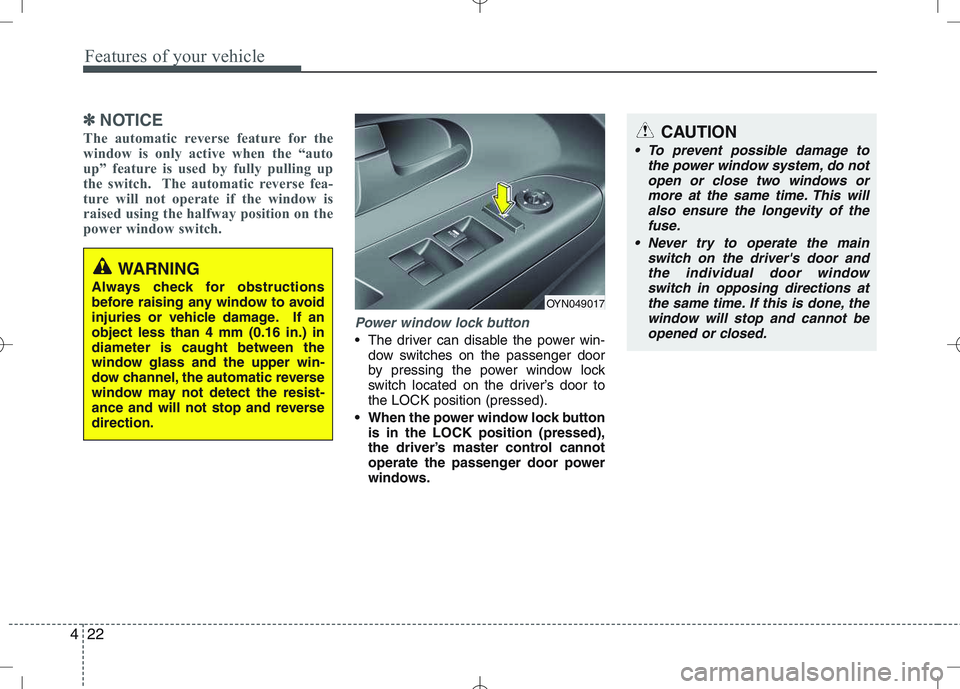 KIA VENGA 2011 Owners Manual Features of your vehicle
22
4
✽✽
NOTICE
The automatic reverse feature for the
window is only active when the “auto
up” feature is used by fully pulling up
the switch. The automatic reverse f KIA VENGA 2011 Owners Manual Features of your vehicle
22
4
✽✽
NOTICE
The automatic reverse feature for the
window is only active when the “auto
up” feature is used by fully pulling up
the switch. The automatic reverse f