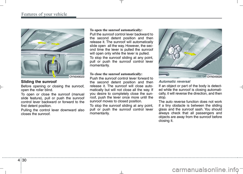 KIA VENGA 2010 Owners Manual Features of your vehicle
30
4
Sliding the sunroof
Before opening or closing the sunroof,
open the roller blind.
To open or close the sunroof (manual
slide feature), pull or push the sunroof
contr KIA VENGA 2010 Owners Manual Features of your vehicle
30
4
Sliding the sunroof
Before opening or closing the sunroof,
open the roller blind.
To open or close the sunroof (manual
slide feature), pull or push the sunroof
contr