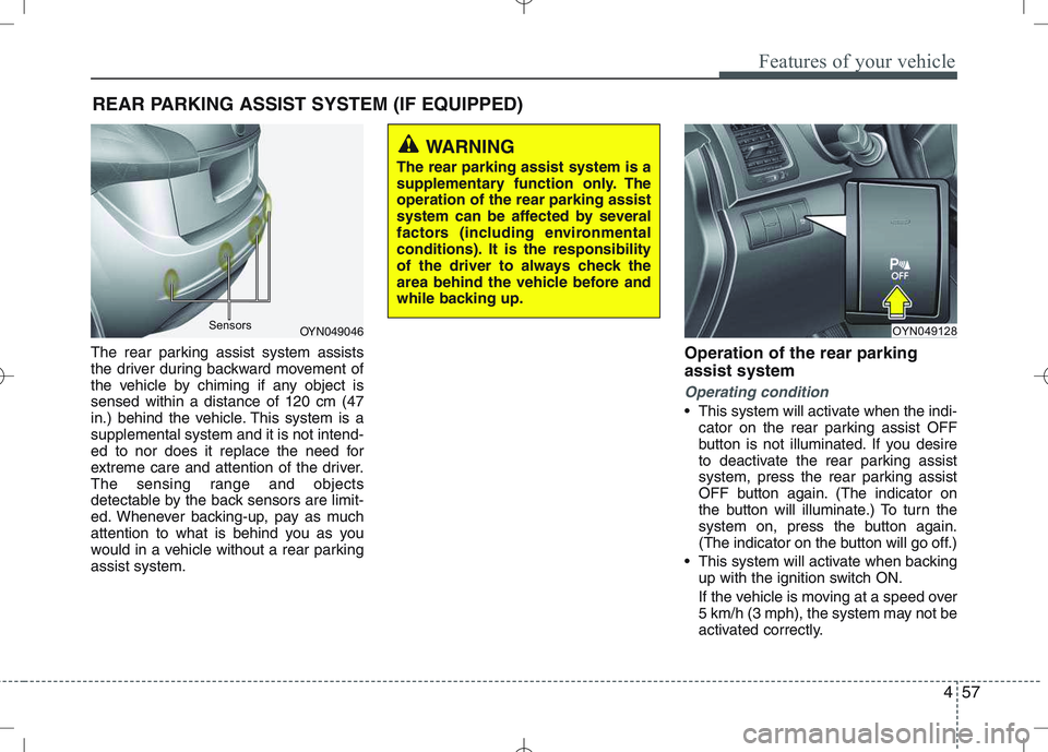 KIA VENGA 2010 Owners Manual 457
Features of your vehicle
The rear parking assist system assists
the driver during backward movement of
the vehicle by chiming if any object issensed within a distance of 120 cm (47
in.) behind th KIA VENGA 2010 Owners Manual 457
Features of your vehicle
The rear parking assist system assists
the driver during backward movement of
the vehicle by chiming if any object issensed within a distance of 120 cm (47
in.) behind th