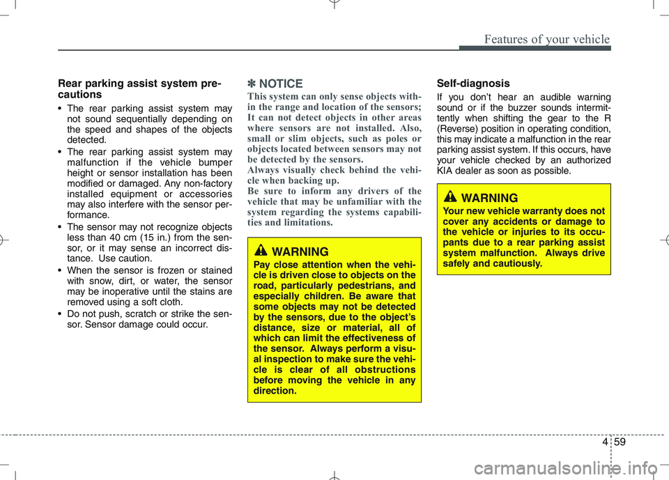 KIA VENGA 2010 Owners Manual 459
Features of your vehicle
Rear parking assist system pre- cautions
The rear parking assist system maynot sound sequentially depending on the speed and shapes of the objectsdetected.
The rear par KIA VENGA 2010 Owners Manual 459
Features of your vehicle
Rear parking assist system pre- cautions
The rear parking assist system maynot sound sequentially depending on the speed and shapes of the objectsdetected.
The rear par