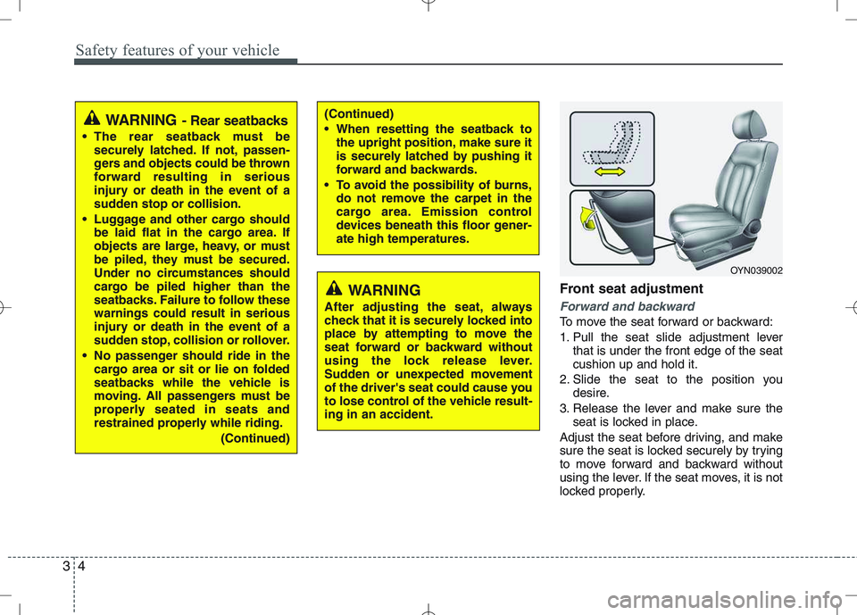 KIA VENGA 2010  Owners Manual Safety features of your vehicle
4
3
Front seat adjustment
Forward and backward
To move the seat forward or backward: 
1. Pull the seat slide adjustment lever
that is under the front edge of the seat c