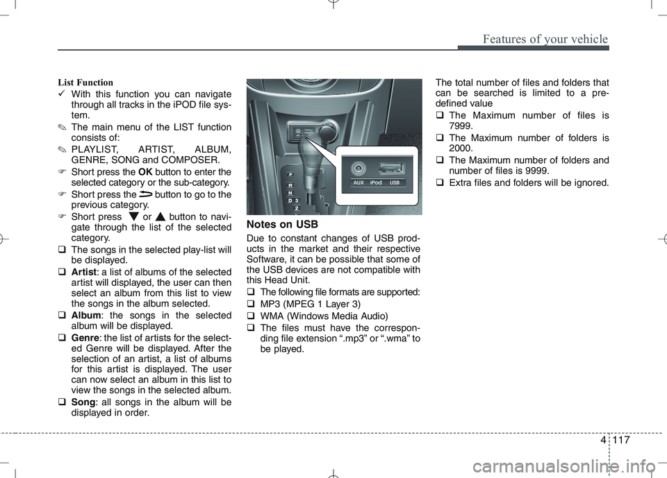 KIA VENGA 2010  Owners Manual 4117
Features of your vehicle
List Function 
�With this function you can navigate 
through all tracks in the iPOD file sys-tem.
✎ The main menu of the LIST functionconsists of:
✎ PLAYLIST, ARTIST,