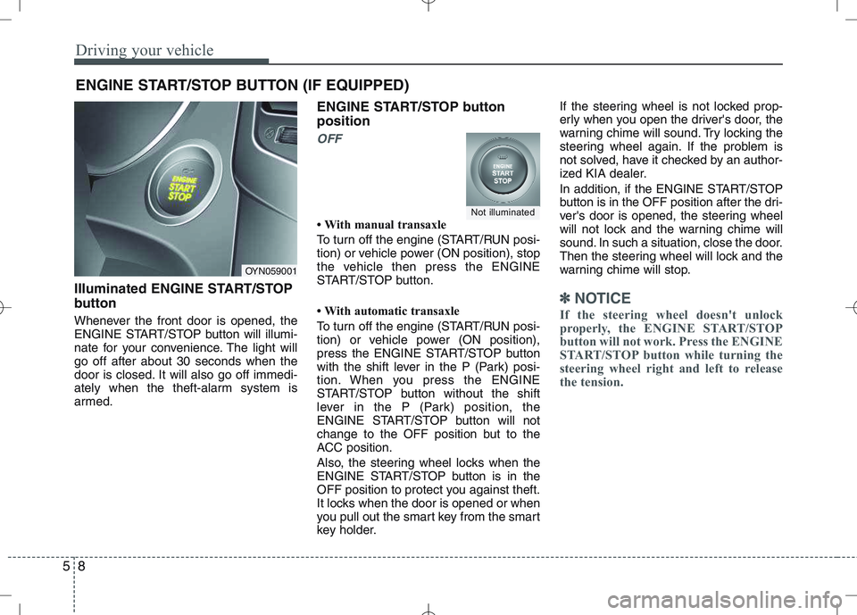 KIA VENGA 2010 User Guide Driving your vehicle
8
5
Illuminated ENGINE START/STOP
button
Whenever the front door is opened, the
ENGINE START/STOP button will illumi-
nate for your convenience. The light willgo off after abou KIA VENGA 2010 User Guide Driving your vehicle
8
5
Illuminated ENGINE START/STOP
button
Whenever the front door is opened, the
ENGINE START/STOP button will illumi-
nate for your convenience. The light willgo off after abou