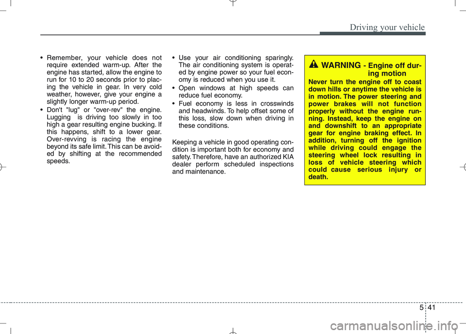 KIA VENGA 2010 Owners Manual 541
Driving your vehicle
Remember, your vehicle does notrequire extended warm-up. After the
engine has started, allow the engine to
run for 10 to 20 seconds prior to plac-
ing the vehicle in gear. I KIA VENGA 2010 Owners Manual 541
Driving your vehicle
Remember, your vehicle does notrequire extended warm-up. After the
engine has started, allow the engine to
run for 10 to 20 seconds prior to plac-
ing the vehicle in gear. I