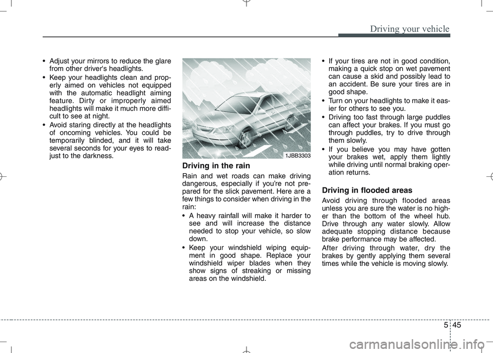 KIA VENGA 2010 Owners Manual 545
Driving your vehicle
Adjust your mirrors to reduce the glarefrom other drivers headlights.
Keep your headlights clean and prop- erly aimed on vehicles not equipped with the automatic headlight KIA VENGA 2010 Owners Manual 545
Driving your vehicle
Adjust your mirrors to reduce the glarefrom other drivers headlights.
Keep your headlights clean and prop- erly aimed on vehicles not equipped with the automatic headlight
