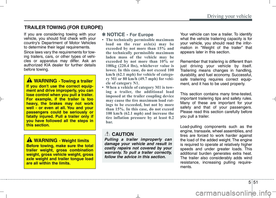 KIA VENGA 2010 Owners Manual 551
Driving your vehicle
If you are considering towing with your
vehicle, you should first check with your
countrys Department of Motor Vehicles
to determine their legal requirements.
Since laws va KIA VENGA 2010 Owners Manual 551
Driving your vehicle
If you are considering towing with your
vehicle, you should first check with your
countrys Department of Motor Vehicles
to determine their legal requirements.
Since laws va