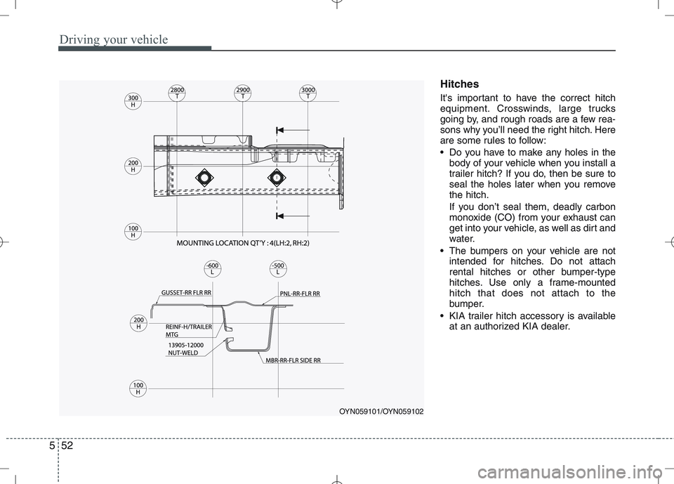 KIA VENGA 2010 Owners Manual Driving your vehicle
52
5
Hitches
Its important to have the correct hitch
equipment. Crosswinds, large trucks
going by, and rough roads are a few rea-
sons why you’ll need the right hitch. Here
KIA VENGA 2010 Owners Manual Driving your vehicle
52
5
Hitches
Its important to have the correct hitch
equipment. Crosswinds, large trucks
going by, and rough roads are a few rea-
sons why you’ll need the right hitch. Here