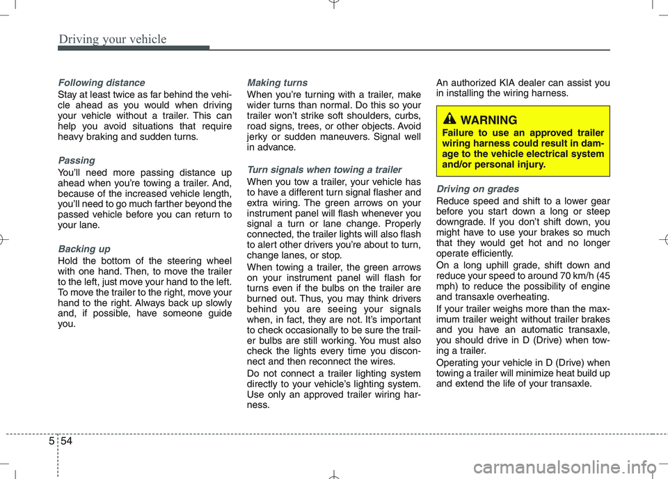 KIA VENGA 2010 Owners Manual Driving your vehicle
54
5
Following distance
Stay at least twice as far behind the vehi-
cle ahead as you would when driving
your vehicle without a trailer. This can
help you avoid situations that r KIA VENGA 2010 Owners Manual Driving your vehicle
54
5
Following distance
Stay at least twice as far behind the vehi-
cle ahead as you would when driving
your vehicle without a trailer. This can
help you avoid situations that r