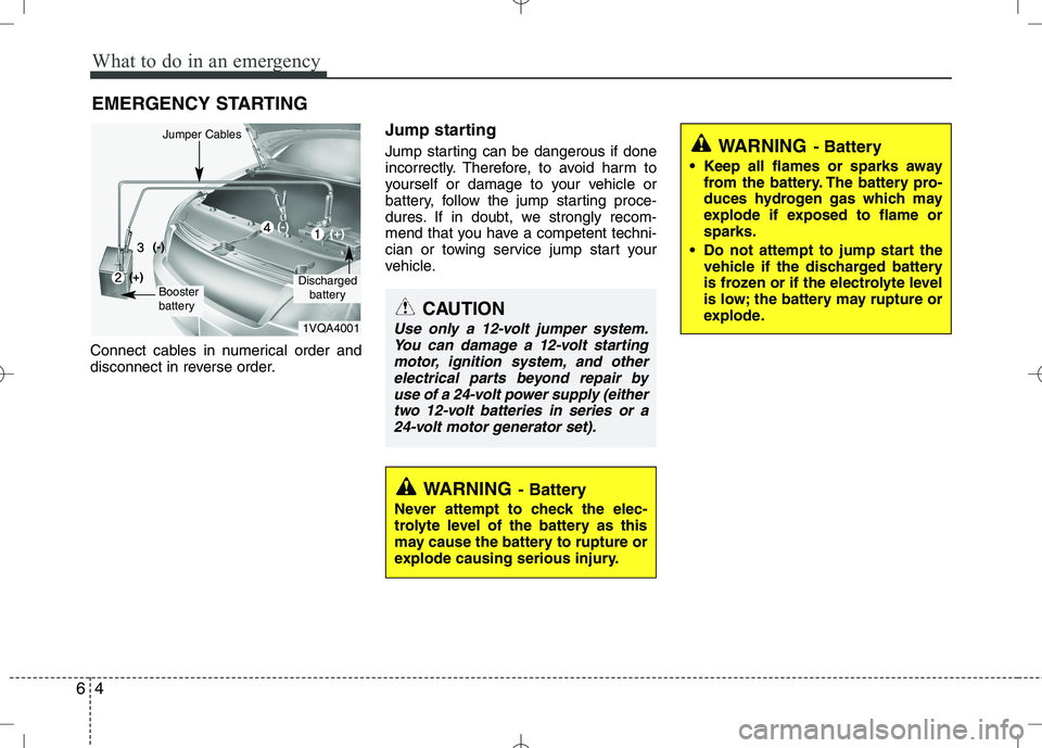 KIA VENGA 2010  Owners Manual What to do in an emergency
4
6
EMERGENCY STARTING
Connect cables in numerical order and 
disconnect in reverse order. Jump starting   
Jump starting can be dangerous if done 
incorrectly. Therefore, t