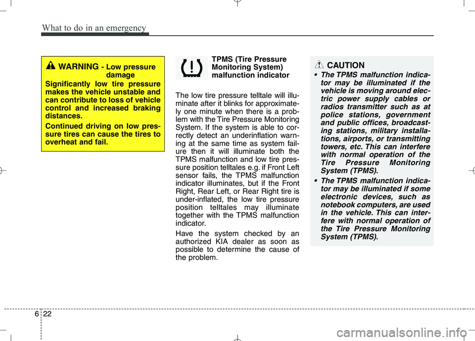 KIA VENGA 2010 User Guide What to do in an emergency
22
6
TPMS (Tire Pressure Monitoring System)malfunction indicator
The low tire pressure telltale will illu-
minate after it blinks for approximate-
ly one minute when there i KIA VENGA 2010 User Guide What to do in an emergency
22
6
TPMS (Tire Pressure Monitoring System)malfunction indicator
The low tire pressure telltale will illu-
minate after it blinks for approximate-
ly one minute when there i