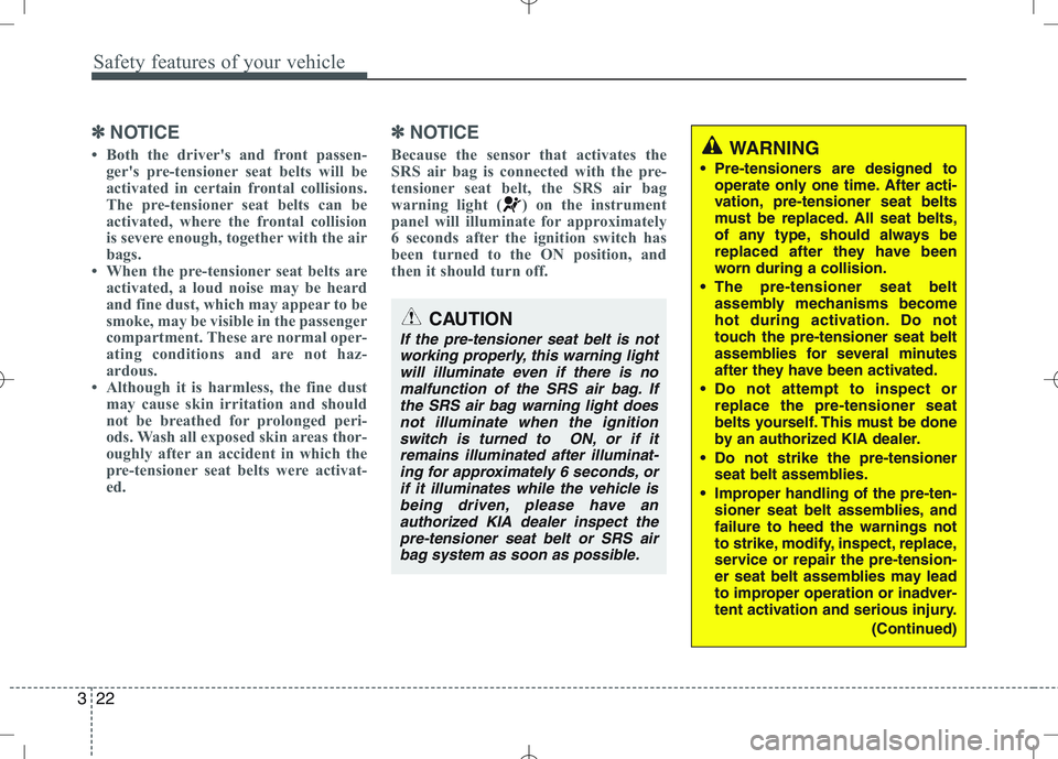 KIA VENGA 2010 Owners Manual Safety features of your vehicle
22
3
✽✽
NOTICE
Both the drivers and front passen- gers pre-tensioner seat belts will be
activated in certain frontal collisions.
The pre-tensioner seat belts c KIA VENGA 2010 Owners Manual Safety features of your vehicle
22
3
✽✽
NOTICE
Both the drivers and front passen- gers pre-tensioner seat belts will be
activated in certain frontal collisions.
The pre-tensioner seat belts c