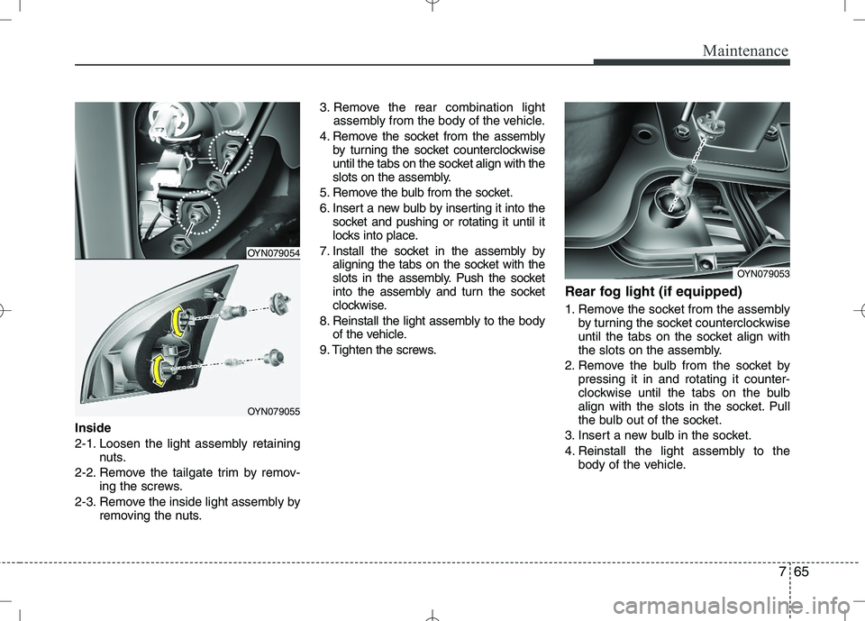 KIA VENGA 2010 Owners Manual 765
Maintenance
Inside
2-1. Loosen the light assembly retainingnuts.
2-2. Remove the tailgate trim by remov- ing the screws.
2-3. Remove the inside light assembly by removing the nuts. 3. Remove the KIA VENGA 2010 Owners Manual 765
Maintenance
Inside
2-1. Loosen the light assembly retainingnuts.
2-2. Remove the tailgate trim by remov- ing the screws.
2-3. Remove the inside light assembly by removing the nuts. 3. Remove the
