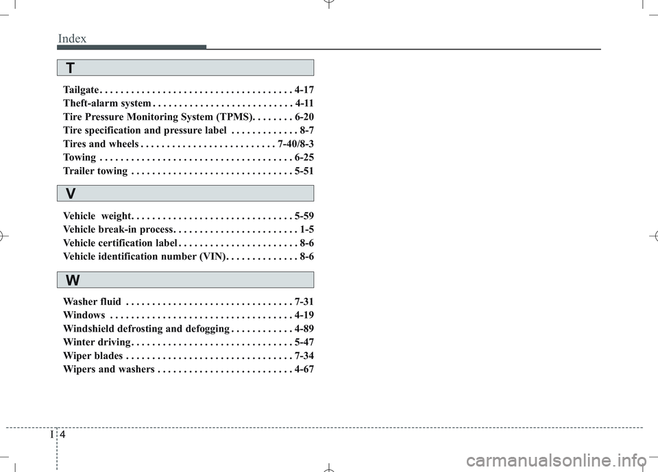 KIA VENGA 2010 Owners Manual Index
4
I
Tailgate . . . . . . . . . . . . . . . . . . . . . . . . . . . . . . . . . . . . . 4-17
Theft-alarm system . . . . . . . . . . . . . . . . . . . . . . . . . . . 4-11
Tire Pressure Monitorin KIA VENGA 2010 Owners Manual Index
4
I
Tailgate . . . . . . . . . . . . . . . . . . . . . . . . . . . . . . . . . . . . . 4-17
Theft-alarm system . . . . . . . . . . . . . . . . . . . . . . . . . . . 4-11
Tire Pressure Monitorin