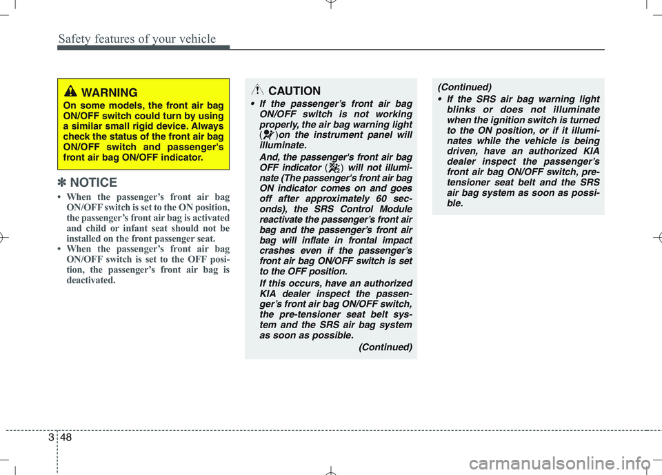 KIA VENGA 2010 Repair Manual Safety features of your vehicle
48
3
✽✽
NOTICE
When the passenger’s front air bag
ON/OFF switch is set to the ON position,
the passenger’s front air bag is activated
and child or infant sea KIA VENGA 2010 Repair Manual Safety features of your vehicle
48
3
✽✽
NOTICE
When the passenger’s front air bag
ON/OFF switch is set to the ON position,
the passenger’s front air bag is activated
and child or infant sea