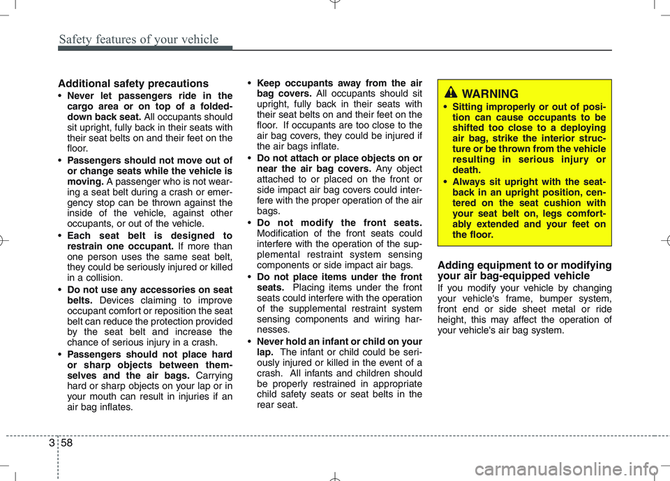 KIA VENGA 2010 Manual PDF Safety features of your vehicle
58
3
Additional safety precautions Never let passengers ride in the
cargo area or on top of a folded-
down back seat. All occupants should
sit upright, fully back in KIA VENGA 2010 Manual PDF Safety features of your vehicle
58
3
Additional safety precautions Never let passengers ride in the
cargo area or on top of a folded-
down back seat. All occupants should
sit upright, fully back in